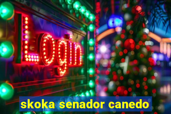 skoka senador canedo